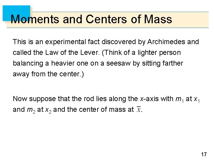 Moments and Centers of Mass This is an experimental fact discovered by Archimedes and