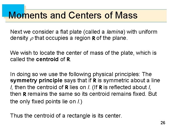 Moments and Centers of Mass Next we consider a flat plate (called a lamina)