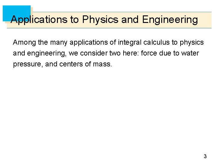 Applications to Physics and Engineering Among the many applications of integral calculus to physics