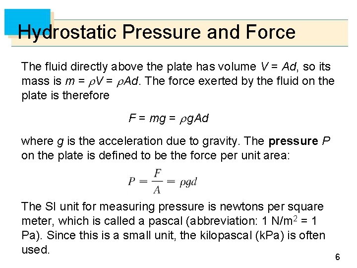 Hydrostatic Pressure and Force The fluid directly above the plate has volume V =