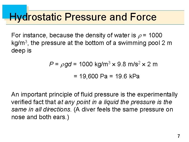 Hydrostatic Pressure and Force For instance, because the density of water is = 1000