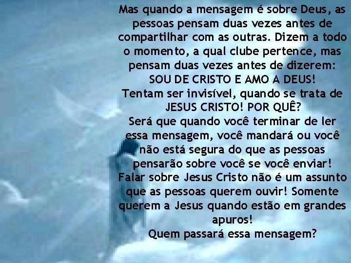 Mas quando a mensagem é sobre Deus, as pessoas pensam duas vezes antes de