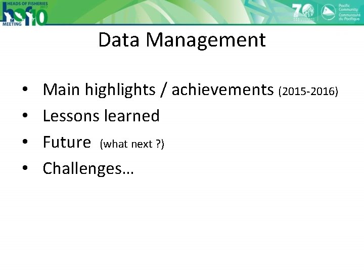 Data Management • • Main highlights / achievements (2015 -2016) Lessons learned Future (what