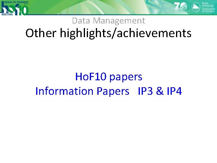 Data Management Other highlights/achievements Ho. F 10 papers Information Papers IP 3 & IP