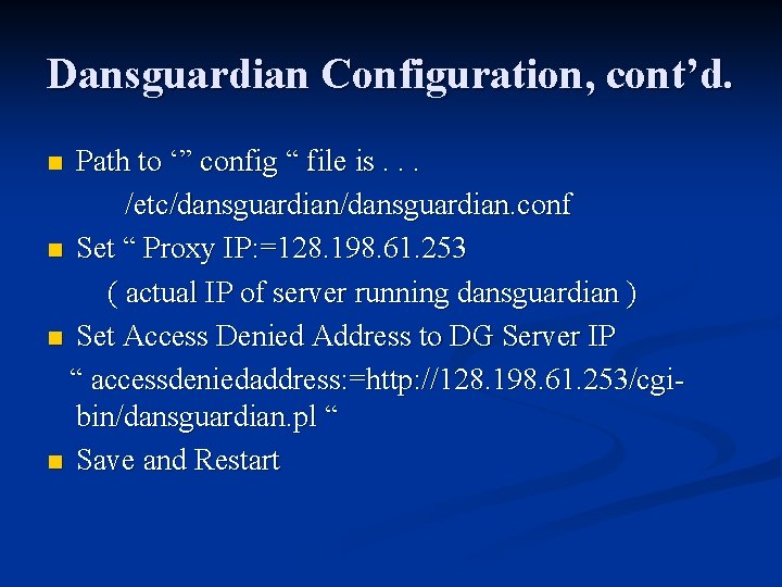 Dansguardian Configuration, cont’d. Path to ‘” config “ file is. . . /etc/dansguardian. conf