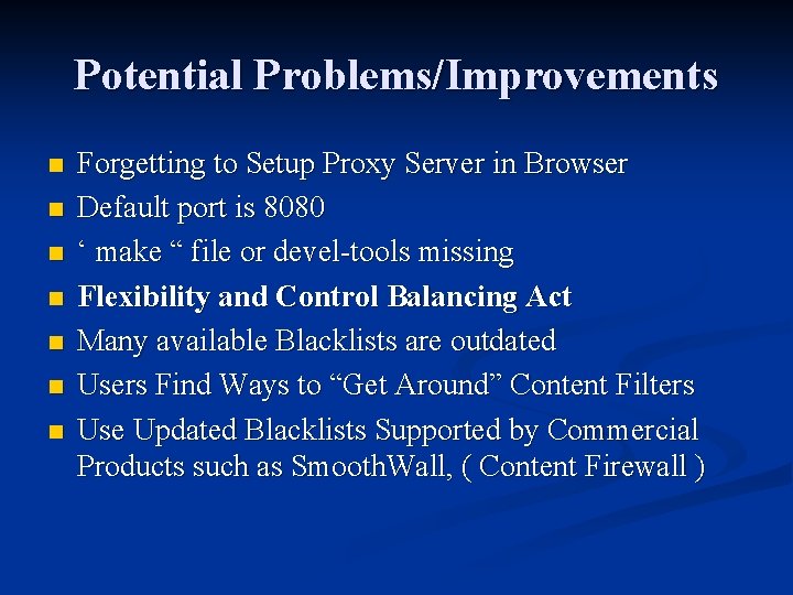 Potential Problems/Improvements n n n n Forgetting to Setup Proxy Server in Browser Default