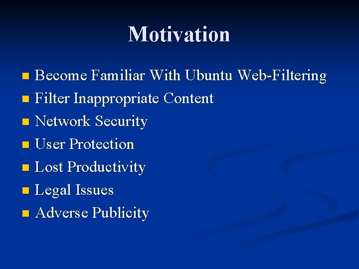 Motivation Become Familiar With Ubuntu Web-Filtering n Filter Inappropriate Content n Network Security n