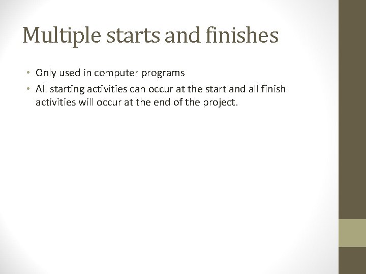 Multiple starts and finishes • Only used in computer programs • All starting activities