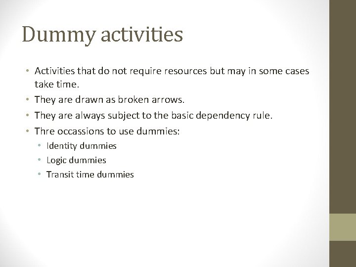 Dummy activities • Activities that do not require resources but may in some cases