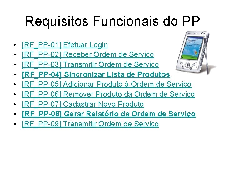 Requisitos Funcionais do PP • • • [RF_PP-01] Efetuar Login [RF_PP-02] Receber Ordem de