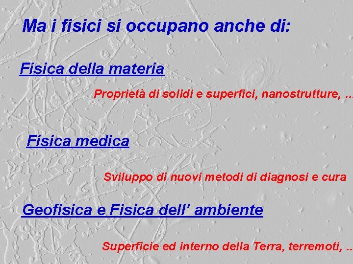 Ma i fisici si occupano anche di: Fisica della materia Proprietà di solidi e