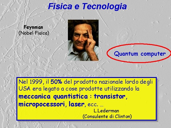 Fisica e Tecnologia Feynman (Nobel Fisica) Quantum computer Nel 1999, il 50% del prodotto