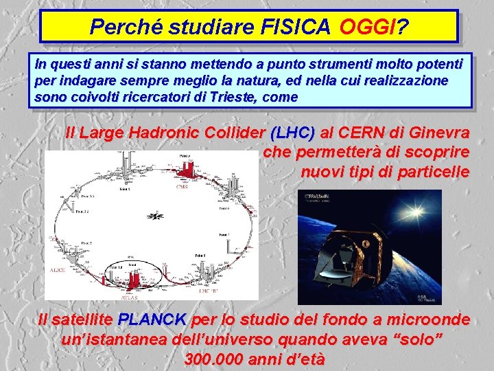 Perché studiare FISICA OGGI? In questi anni si stanno mettendo a punto strumenti molto