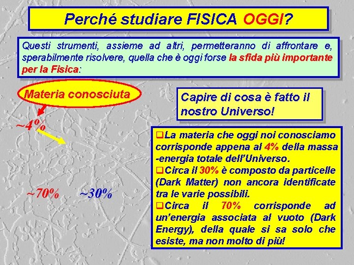 Perché studiare FISICA OGGI? Questi strumenti, assieme ad altri, permetteranno di affrontare e, sperabilmente