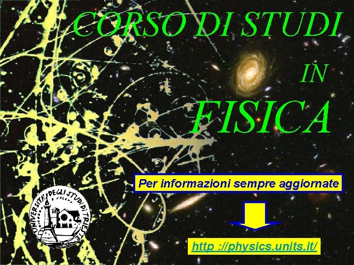 CORSO DI STUDI IN FISICA Per informazioni sempre aggiornate http : //physics. units. it/