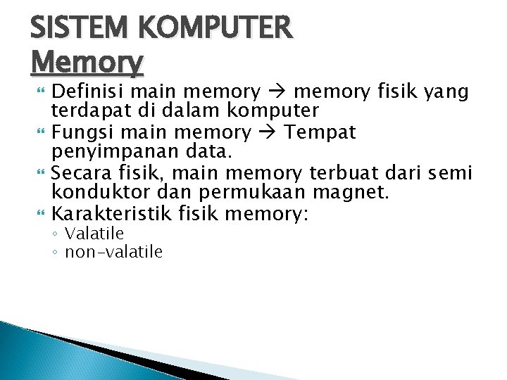 SISTEM KOMPUTER Memory Definisi main memory fisik yang terdapat di dalam komputer Fungsi main