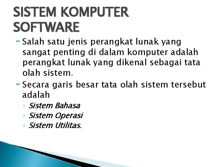 SISTEM KOMPUTER SOFTWARE Salah satu jenis perangkat lunak yang sangat penting di dalam komputer