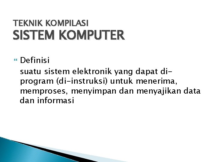 TEKNIK KOMPILASI SISTEM KOMPUTER Definisi suatu sistem elektronik yang dapat diprogram (di-instruksi) untuk menerima,