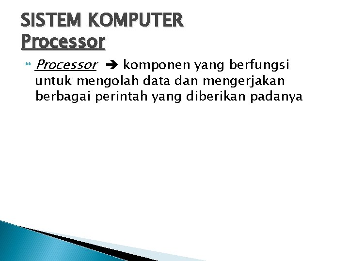 SISTEM KOMPUTER Processor komponen yang berfungsi untuk mengolah data dan mengerjakan berbagai perintah yang