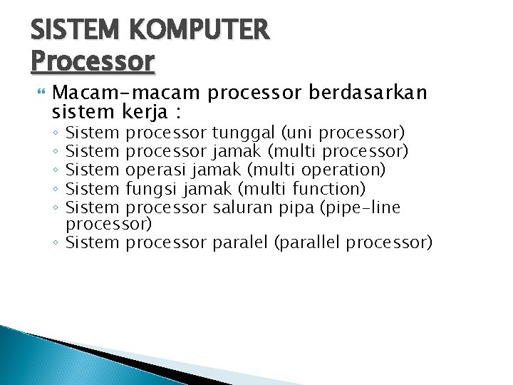 SISTEM KOMPUTER Processor Macam-macam processor berdasarkan sistem kerja : Sistem processor tunggal (uni processor)