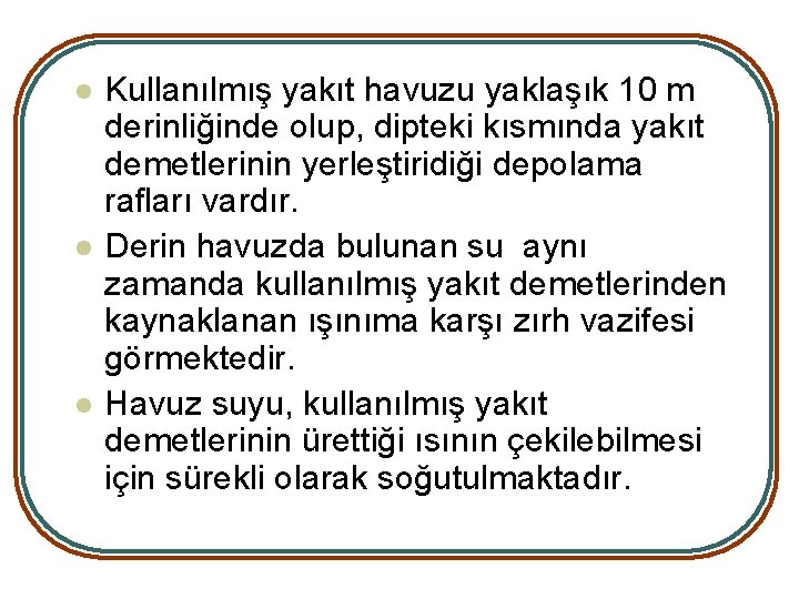 l l l Kullanılmış yakıt havuzu yaklaşık 10 m derinliğinde olup, dipteki kısmında yakıt