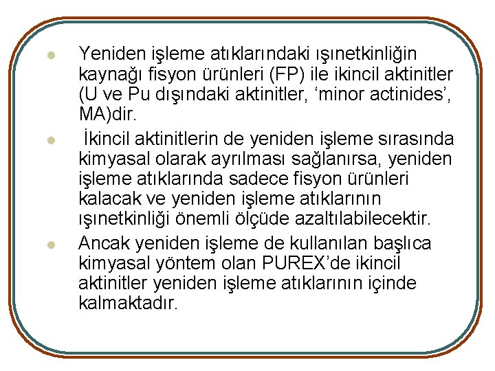 l l l Yeniden işleme atıklarındaki ışınetkinliğin kaynağı fisyon ürünleri (FP) ile ikincil aktinitler