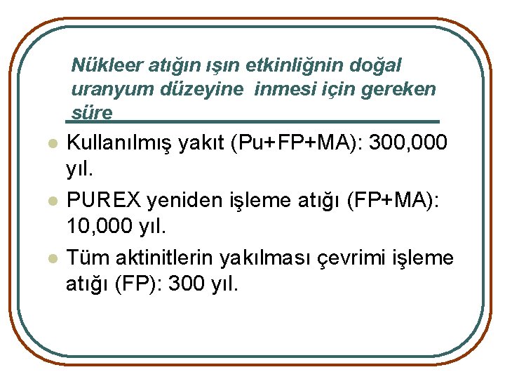 Nükleer atığın ışın etkinliğnin doğal uranyum düzeyine inmesi için gereken süre l l l