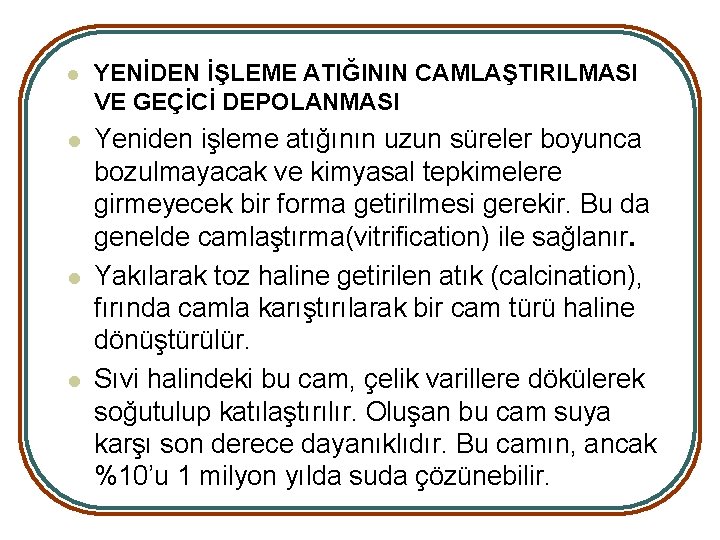 l YENİDEN İŞLEME ATIĞININ CAMLAŞTIRILMASI VE GEÇİCİ DEPOLANMASI l Yeniden işleme atığının uzun süreler