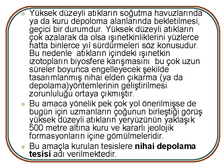 l l l Yüksek düzeyli atıkların soğutma havuzlarında ya da kuru depoloma alanlarında bekletilmesi,