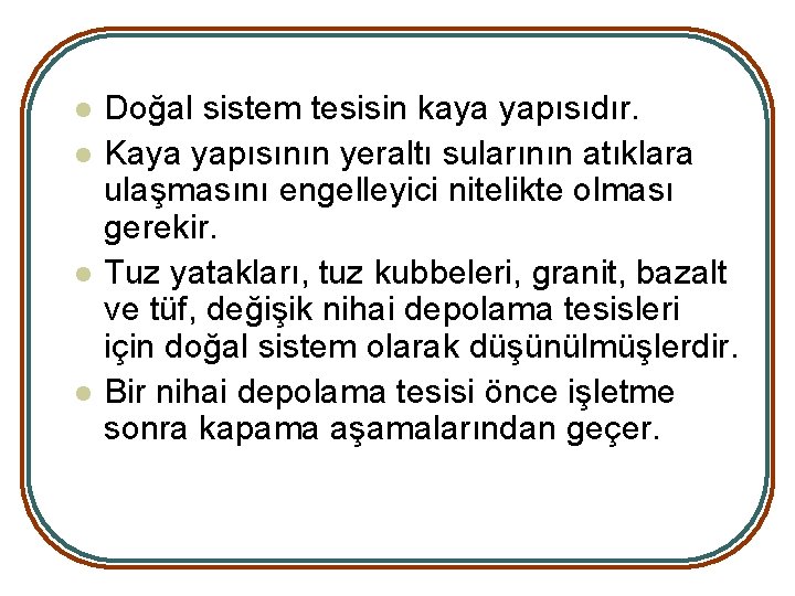 l l Doğal sistem tesisin kaya yapısıdır. Kaya yapısının yeraltı sularının atıklara ulaşmasını engelleyici