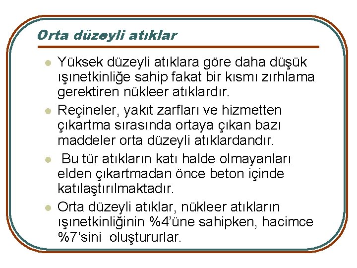 Orta düzeyli atıklar l l Yüksek düzeyli atıklara göre daha düşük ışınetkinliğe sahip fakat