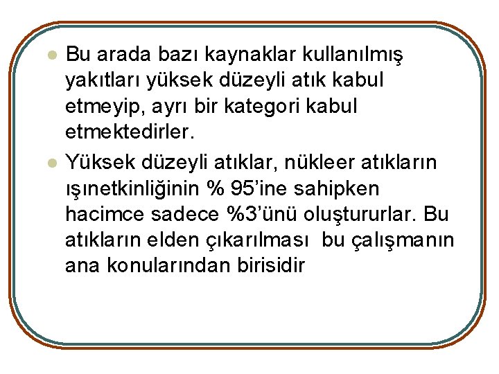 l l Bu arada bazı kaynaklar kullanılmış yakıtları yüksek düzeyli atık kabul etmeyip, ayrı