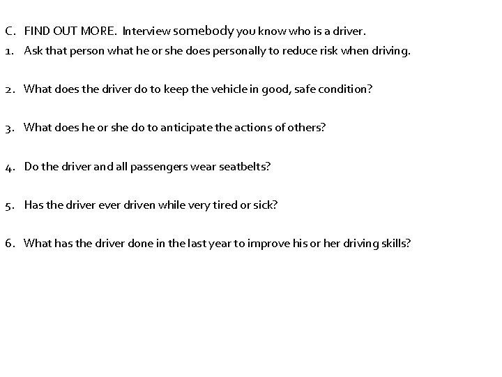 C. FIND OUT MORE. Interview somebody you know who is a driver. 1. Ask