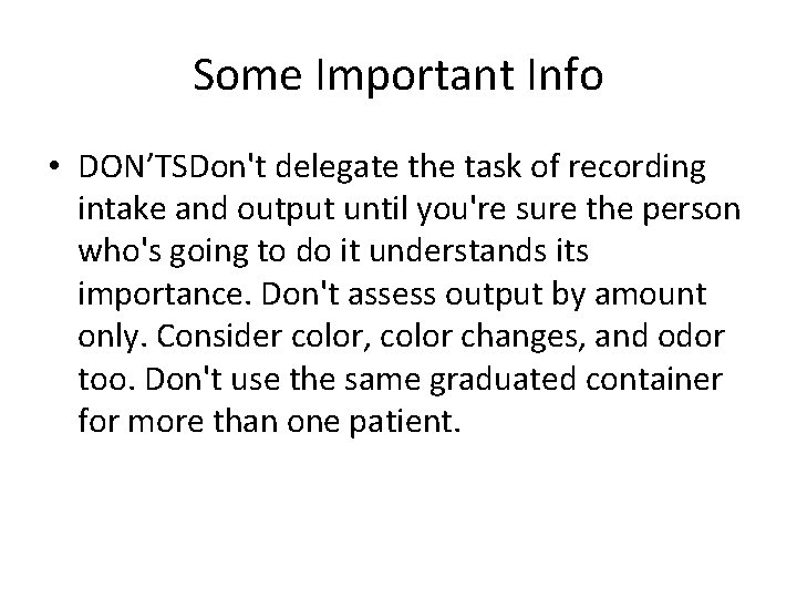 Some Important Info • DON’TSDon't delegate the task of recording intake and output until