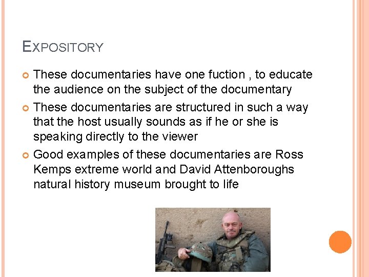 EXPOSITORY These documentaries have one fuction , to educate the audience on the subject