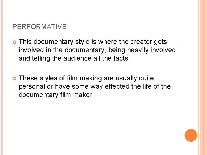 PERFORMATIVE This documentary style is where the creator gets involved in the documentary, being