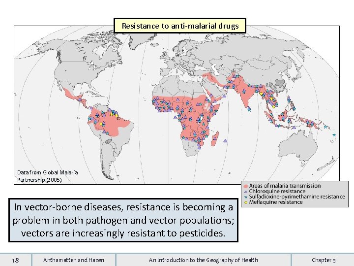 Resistance to anti-malarial drugs Data from Global Malaria Partnership (2005) In vector-borne diseases, resistance