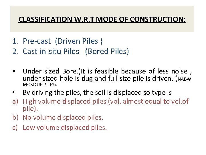 CLASSIFICATION W. R. T MODE OF CONSTRUCTION: 1. Pre-cast (Driven Piles ) 2. Cast