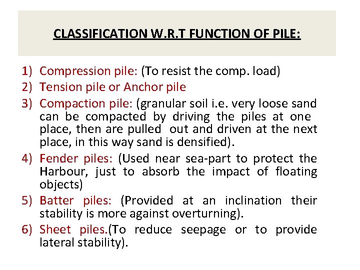 CLASSIFICATION W. R. T FUNCTION OF PILE: 1) Compression pile: (To resist the comp.