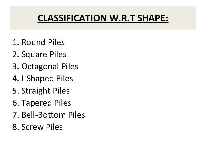 CLASSIFICATION W. R. T SHAPE: 1. Round Piles 2. Square Piles 3. Octagonal Piles