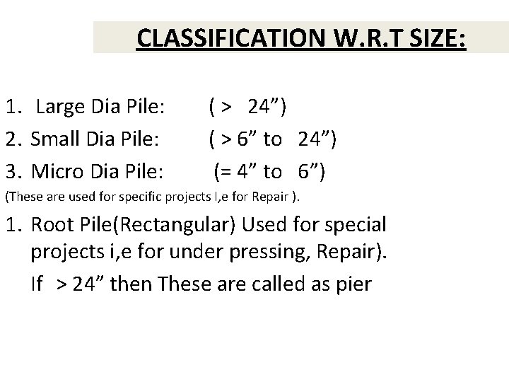 CLASSIFICATION W. R. T SIZE: 1. Large Dia Pile: 2. Small Dia Pile: 3.