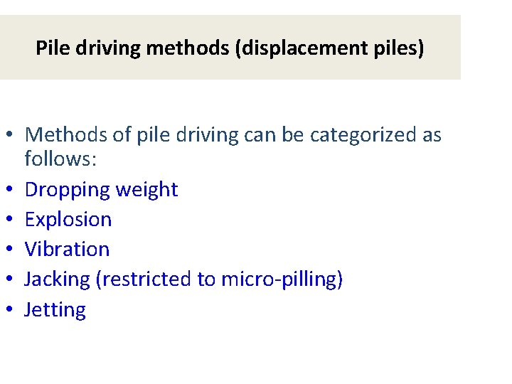 Pile driving methods (displacement piles) • Methods of pile driving can be categorized as