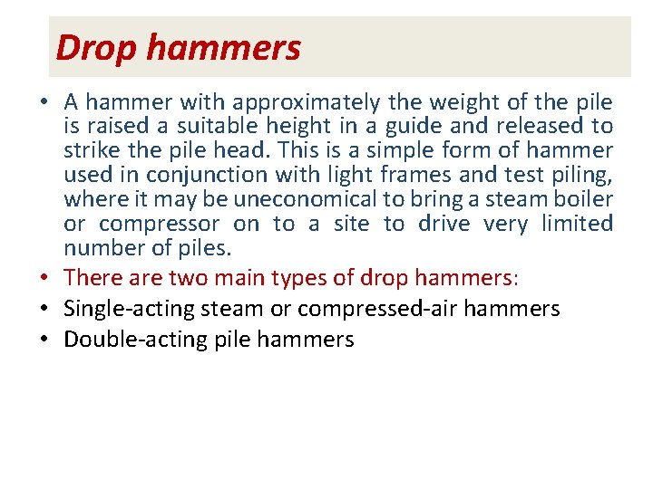 Drop hammers • A hammer with approximately the weight of the pile is raised