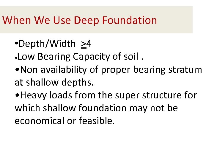 When We Use Deep Foundation • Depth/Width >4 • Low Bearing Capacity of soil.