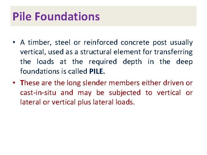 Pile Foundations • A timber, steel or reinforced concrete post usually vertical, used as