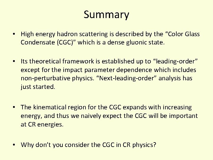 Summary • High energy hadron scattering is described by the “Color Glass Condensate (CGC)”