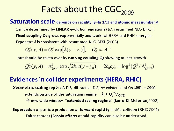 Facts about the CGC 2009 Saturation scale depends on rapidity (y=ln 1/x) and atomic