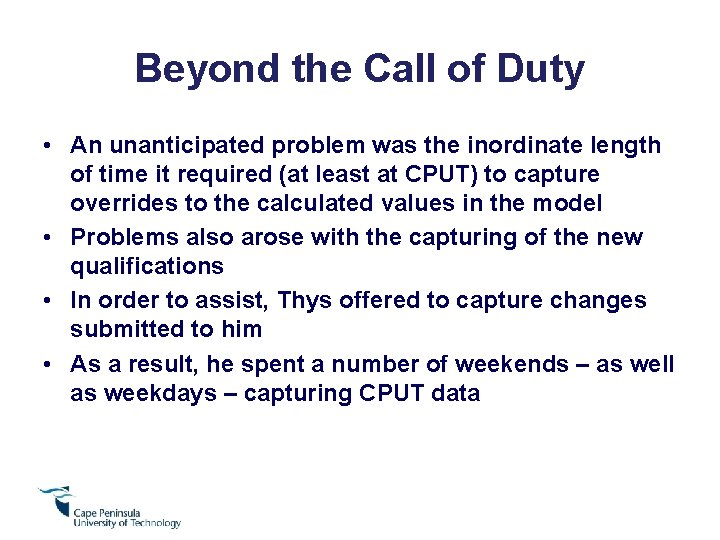 Beyond the Call of Duty • An unanticipated problem was the inordinate length of