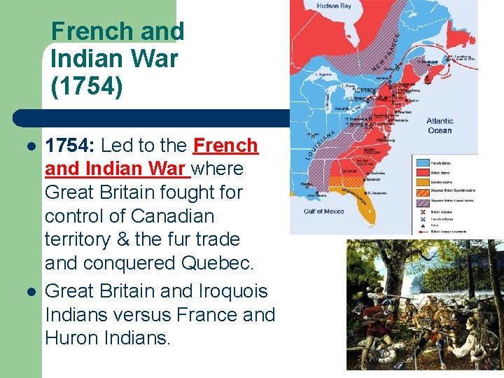French and Indian War (1754) l l 1754: Led to the French and Indian