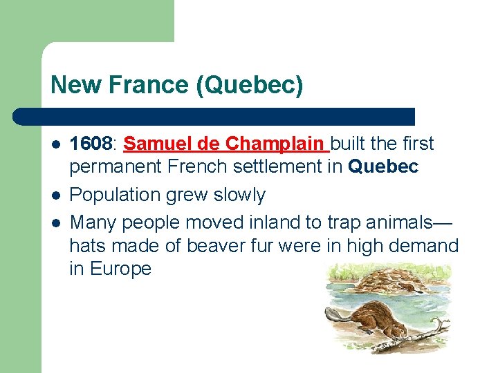 New France (Quebec) l l l 1608: Samuel de Champlain built the first permanent